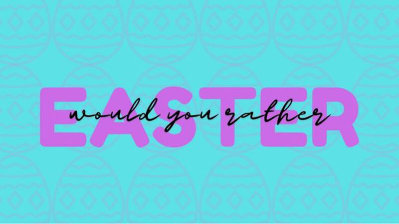 Easter Would You Rather Edition